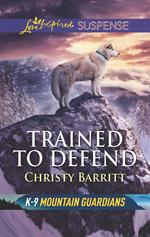 Trained To Defend (Mills & Boon Love Inspired Suspense) (K-9 Mountain Guardians)