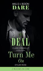 The Deal / Turn Me On: The Deal (The Billionaires Club) / Turn Me On (Mills & Boon Dare)