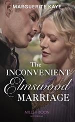 The Inconvenient Elmswood Marriage (Penniless Brides of Convenience, Book 4) (Mills & Boon Historical)