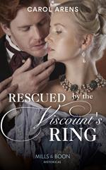 Rescued By The Viscount's Ring (Mills & Boon Historical)