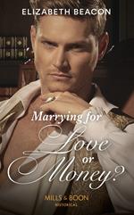 Marrying For Love Or Money? (Mills & Boon Historical)