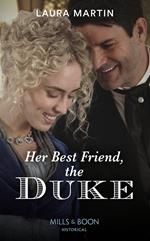 Her Best Friend, The Duke (Mills & Boon Historical)