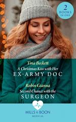 A Christmas Kiss With Her Ex-Army Doc / Second Chance With The Surgeon: A Christmas Kiss with Her Ex-Army Doc / Second Chance with the Surgeon (Mills & Boon Medical)