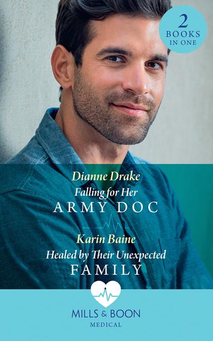 Falling For Her Army Doc / Healed By Their Unexpected Family: Falling for Her Army Doc / Healed by Their Unexpected Family (Mills & Boon Medical)