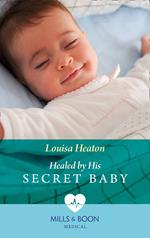 Healed By His Secret Baby (Mills & Boon Medical)