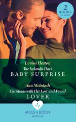 The Icelandic Doc's Baby Surprise / Christmas With Her Lost-And-Found Lover: The Icelandic Doc's Baby Surprise / Christmas with Her Lost-and-Found Lover (Mills & Boon Medical)
