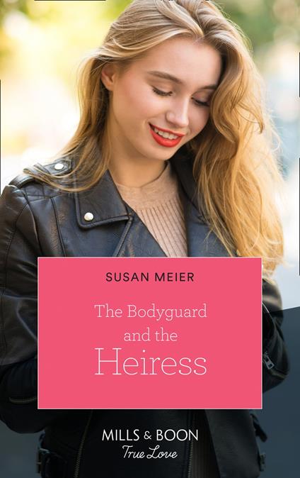 The Bodyguard And The Heiress (The Missing Manhattan Heirs, Book 2) (Mills & Boon True Love)