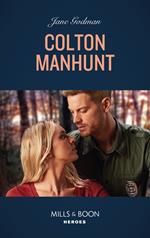 Colton Manhunt (The Coltons of Mustang Valley, Book 6) (Mills & Boon Heroes)