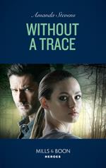 Without A Trace (An Echo Lake Novel, Book 1) (Mills & Boon Heroes)