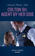 Colton 911: Agent By Her Side (Colton 911: Grand Rapids, Book 4) (Mills & Boon Heroes)