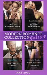 Modern Romance May 2020 Books 5-8: The Greek's Unknown Bride / A Hidden Heir to Redeem Him / Contracted to Her Greek Enemy / Crowning His Unlikely Princess