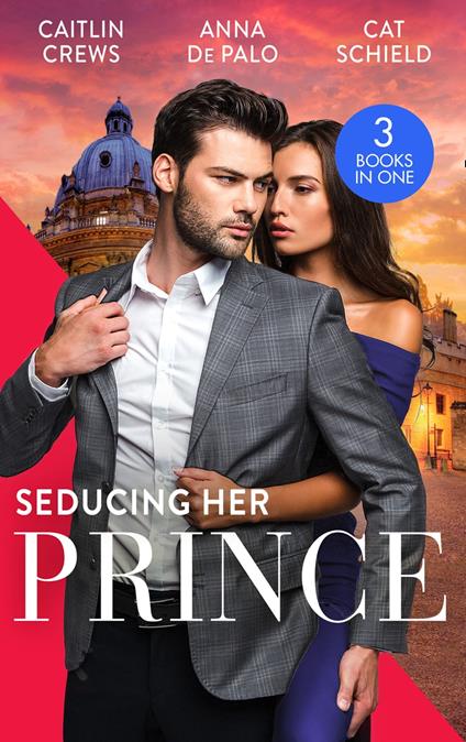 Seducing Her Prince: A Royal Without Rules (Royal & Ruthless) / One Night with Prince Charming / A Royal Baby Surprise