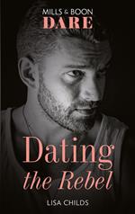 Dating The Rebel (Liaisons International, Book 2) (Mills & Boon Dare)
