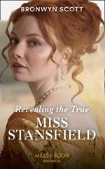 Revealing The True Miss Stansfield (The Rebellious Sisterhood, Book 2) (Mills & Boon Historical)