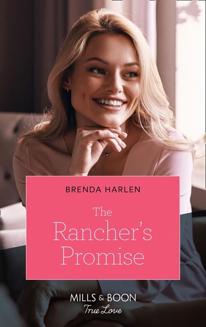 The Rancher's Promise (Match Made in Haven, Book 10) (Mills & Boon True Love)