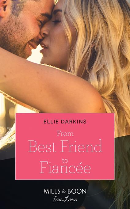 From Best Friend To Fiancée (Mills & Boon True Love)