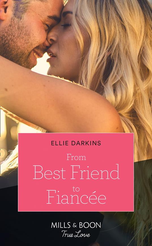 From Best Friend To Fiancée (Mills & Boon True Love)