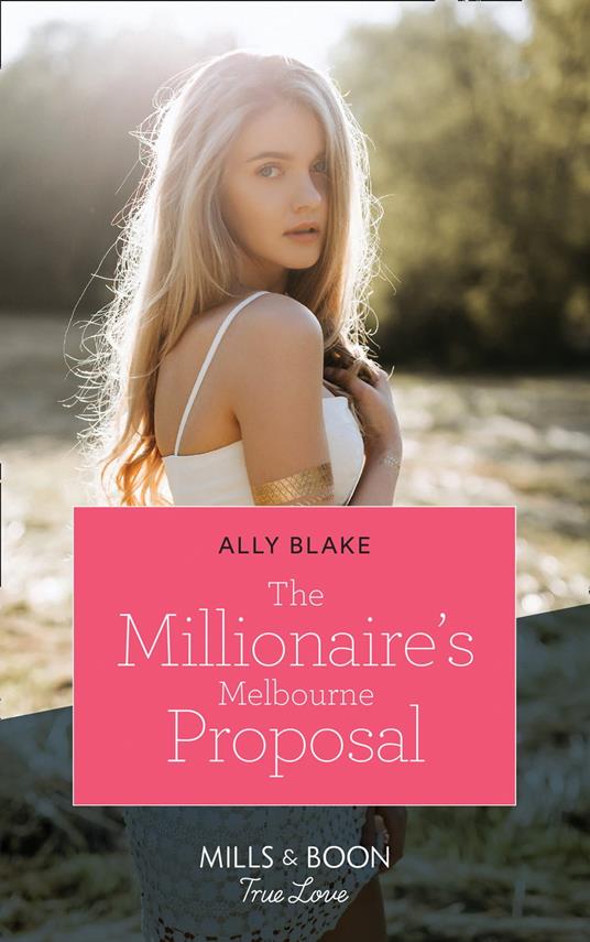 The Millionaire's Melbourne Proposal (Mills & Boon True Love)
