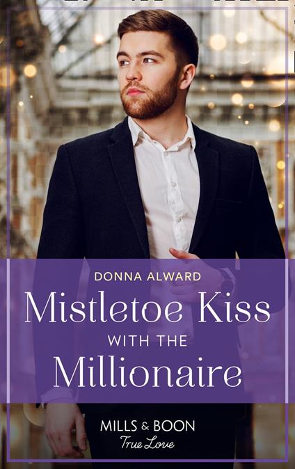 Mistletoe Kiss With The Millionaire (Heirs to an Empire, Book 4) (Mills & Boon True Love)