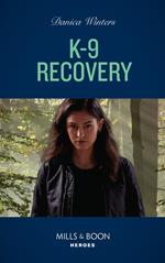 K-9 Recovery (STEALTH: Shadow Team, Book 4) (Mills & Boon Heroes)