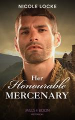 Her Honourable Mercenary (Lovers and Legends, Book 12) (Mills & Boon Historical)
