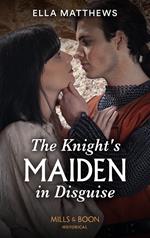 The Knight's Maiden In Disguise (Mills & Boon Historical) (The King's Knights, Book 1)
