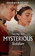 Saving Her Mysterious Soldier (The Peveretts of Haberstock Hall, Book 2) (Mills & Boon Historical)
