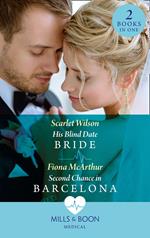 His Blind Date Bride / Second Chance In Barcelona: His Blind Date Bride / Second Chance in Barcelona (Mills & Boon Medical)