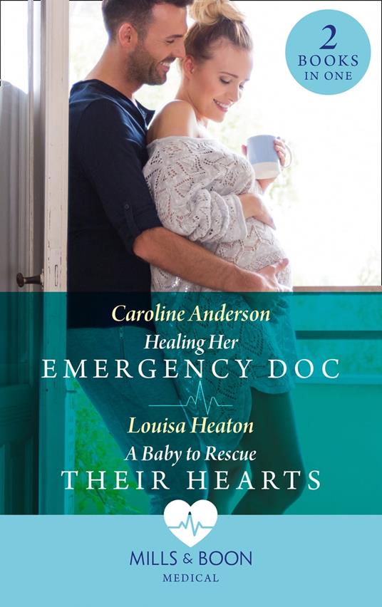 Healing Her Emergency Doc / A Baby To Rescue Their Hearts: Healing Her Emergency Doc / A Baby to Rescue Their Hearts (Mills & Boon Medical)