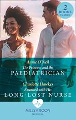 The Princess And The Paediatrician / Reunited With His Long-Lost Nurse: The Princess and the Paediatrician (The Island Clinic) / Reunited with His Long-Lost Nurse (The Island Clinic) (Mills & Boon Medical)