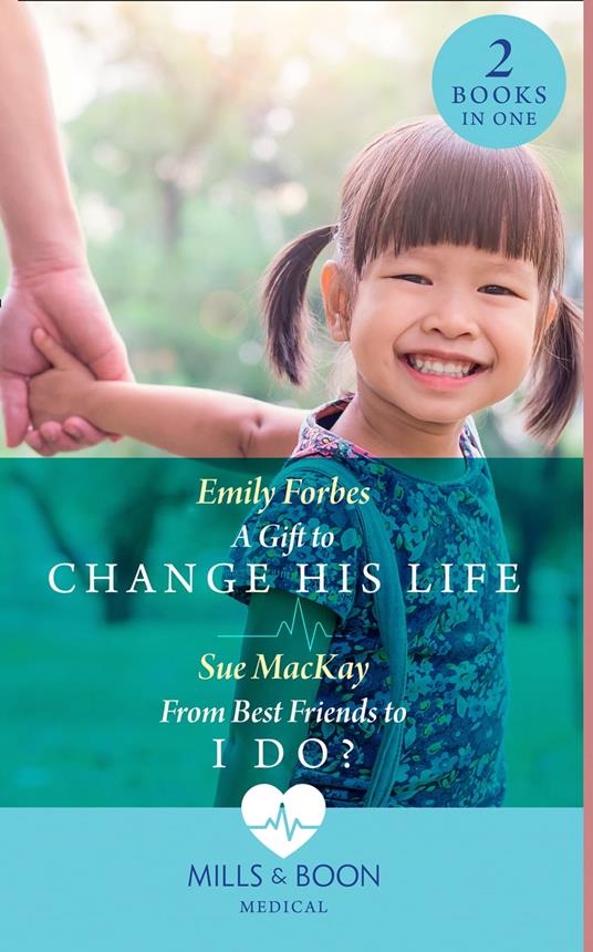 A Gift To Change His Life / From Best Friends To I Do?: A Gift to Change His Life (Bondi Beach Medics) / From Best Friends to I Do? (Queenstown Search & Rescue) (Mills & Boon Medical)