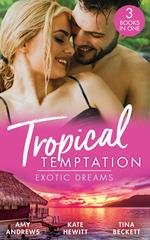 Tropical Temptation: Exotic Dreams: The Devil and the Deep (Temptation on her Doorstep) / The Prince She Never Knew / Doctor's Guide to Dating in the Jungle