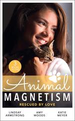 Animal Magnetism: Rescued By Love: The Socialite and the Cattle King / Puppy Love for the Veterinarian / The Puppy Proposal