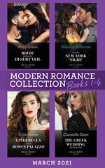 Modern Romance March 2021 Books 1-4: Bride Behind the Desert Veil (The Marchetti Dynasty) / One Hot New York Night / Cinderella in the Boss's Palazzo / The Greek Wedding She Never Had