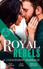 Royal Rebels: A Convenient Marriage: Falling for the Rebel Princess / Amber and the Rogue Prince / Expecting the Prince's Baby