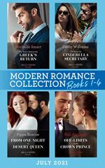 Modern Romance July 2021 Books 1-4: The Secret Behind the Greek's Return (Billion-Dollar Mediterranean Brides) / Claiming His Cinderella Secretary / From One Night to Desert Queen / Off-Limits to the Crown Prince