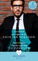 One Night With The Sicilian Surgeon / From The Night Shift To Forever: One Night with the Sicilian Surgeon / From the Night Shift to Forever (Mills & Boon Medical)