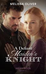A Defiant Maiden's Knight (Protectors of the Crown, Book 1) (Mills & Boon Historical)