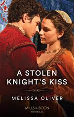 A Stolen Knight's Kiss (Protectors of the Crown, Book 2) (Mills & Boon Historical)