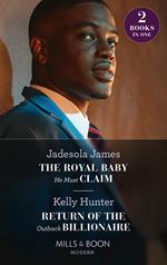 The Royal Baby He Must Claim / Return Of The Outback Billionaire: The Royal Baby He Must Claim (Jet-Set Billionaires) / Return of the Outback Billionaire (Billionaires of the Outback) (Mills & Boon Modern)