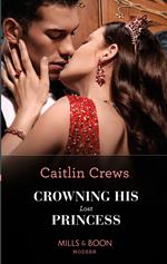 Crowning His Lost Princess (Mills & Boon Modern) (The Lost Princess Scandal, Book 1)