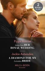 Stolen From Her Royal Wedding / A Diamond For My Forbidden Bride: Stolen from Her Royal Wedding (The Royals of Svardia) / A Diamond for My Forbidden Bride (Rival Billionaire Tycooons) (Mills & Boon Modern)