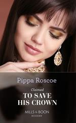 Claimed To Save His Crown (The Royals of Svardia, Book 3) (Mills & Boon Modern)