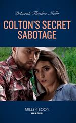 Colton's Secret Sabotage (The Coltons of Colorado, Book 7) (Mills & Boon Heroes)