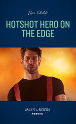 Hotshot Hero On The Edge (Hotshot Heroes, Book 6) (Mills & Boon Heroes)