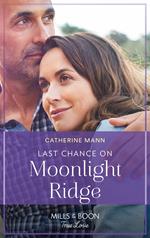 Last Chance On Moonlight Ridge (Top Dog Dude Ranch, Book 3) (Mills & Boon True Love)