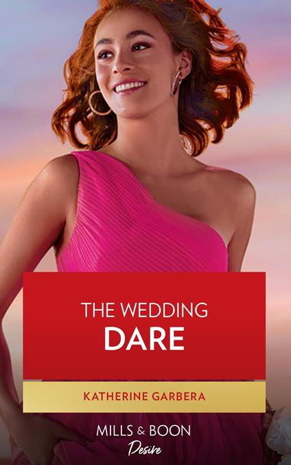 The Wedding Dare (Destination Wedding, Book 1) (Mills & Boon Desire)