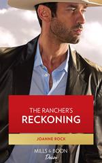 The Rancher's Reckoning (Texas Cattleman's Club: Fathers and Sons, Book 6) (Mills & Boon Desire)