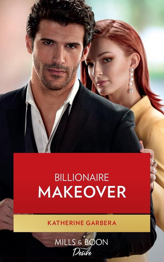 Billionaire Makeover (The Image Project, Book 1) (Mills & Boon Desire)