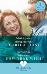 Rules Of Their Fake Florida Fling / Single Mum's New Year Wish: Rules of Their Fake Florida Fling / Single Mum's New Year Wish (Mills & Boon Medical)